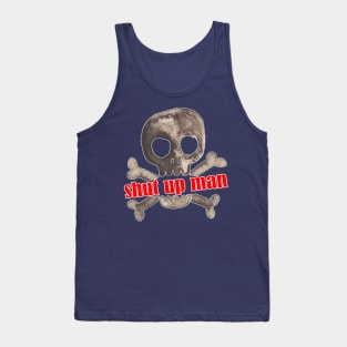 will you shut up man Tank Top